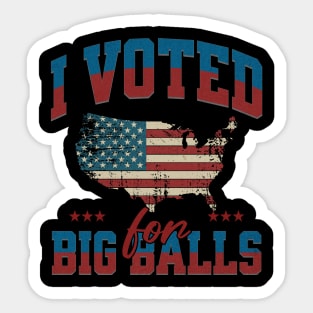 I Voted for Big Balls Sticker